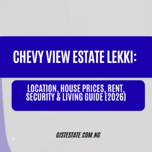 Chevy View Estate Lekki: Location, House Prices, Rent, Security & Living Guide (2026)