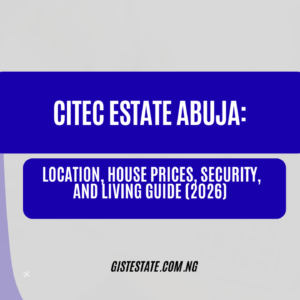 Citec Estate Abuja: Location, House Prices, Security, and Living Guide (2026)
