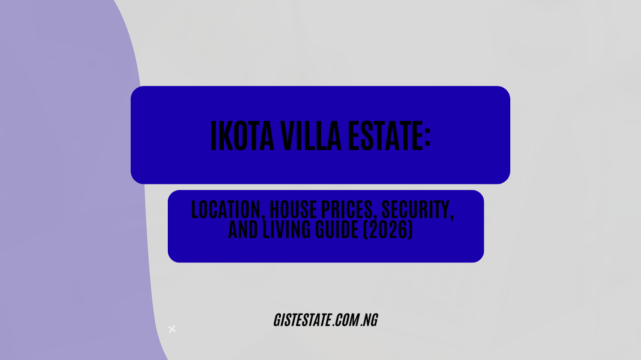 Ikota Villa Estate: Location, House Prices, Security, and Living Guide (2026)