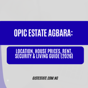 Opic Estate Agbara: Location, House Prices, Rent, Security & Living Guide (2026)