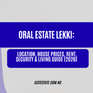 Oral Estate Lekki: Location, House Prices, Rent, Security & Living Guide (2026)
