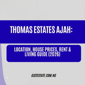 Thomas Estates Ajah: Location, House Prices, Rent & Living Guide (2026)
