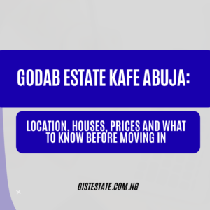 Godab Estate Kafe Abuja: Location, Houses, Prices and What to Know Before Moving In