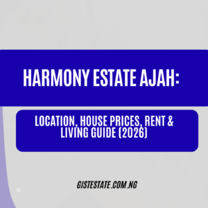 Harmony Estate Ajah: Location, House Prices, Rent & Living Guide (2026)