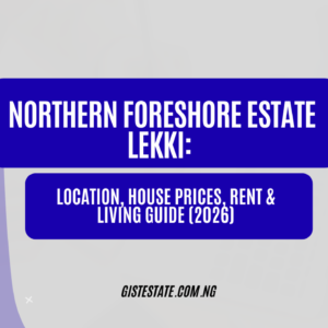 Northern Foreshore Estate Lekki: Location, House Prices, Rent & Living Guide (2026)