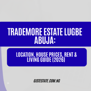 Trademore Estate Lugbe Abuja: Location, House Prices, Rent & Living Guide (2026)